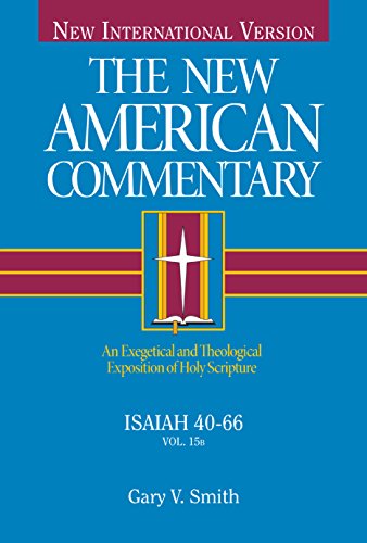 Isaiah 40-66: An Exegetical and Theological Exposition of Holy Scripture (New American Commentary)